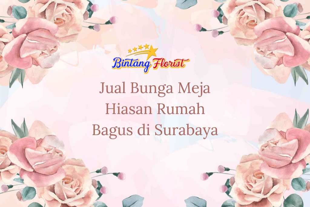Jual Bunga Meja Hiasan Rumah Bagus Surabaya