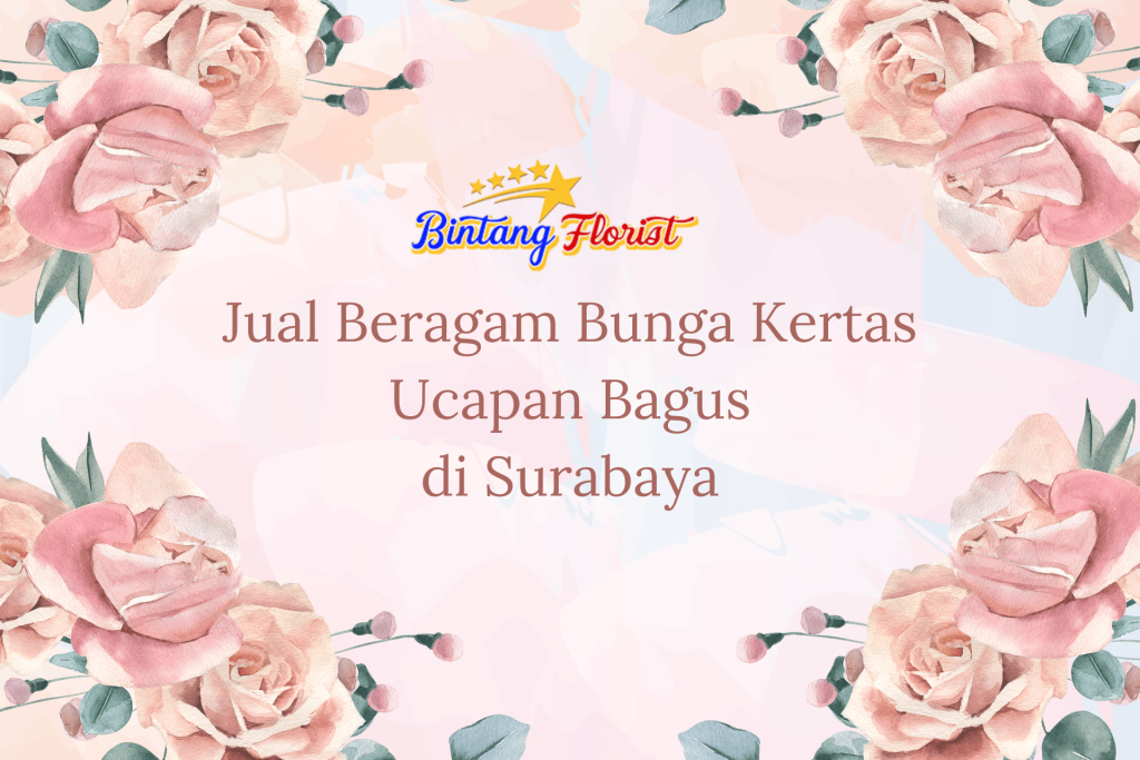 Jual Beragam Bunga Kertas Ucapan Bagus Surabaya