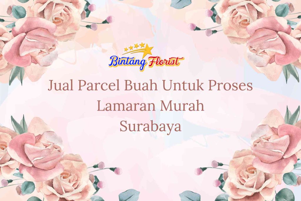 Jual Parcel Buah Untuk Proses Lamaran Murah Surabaya