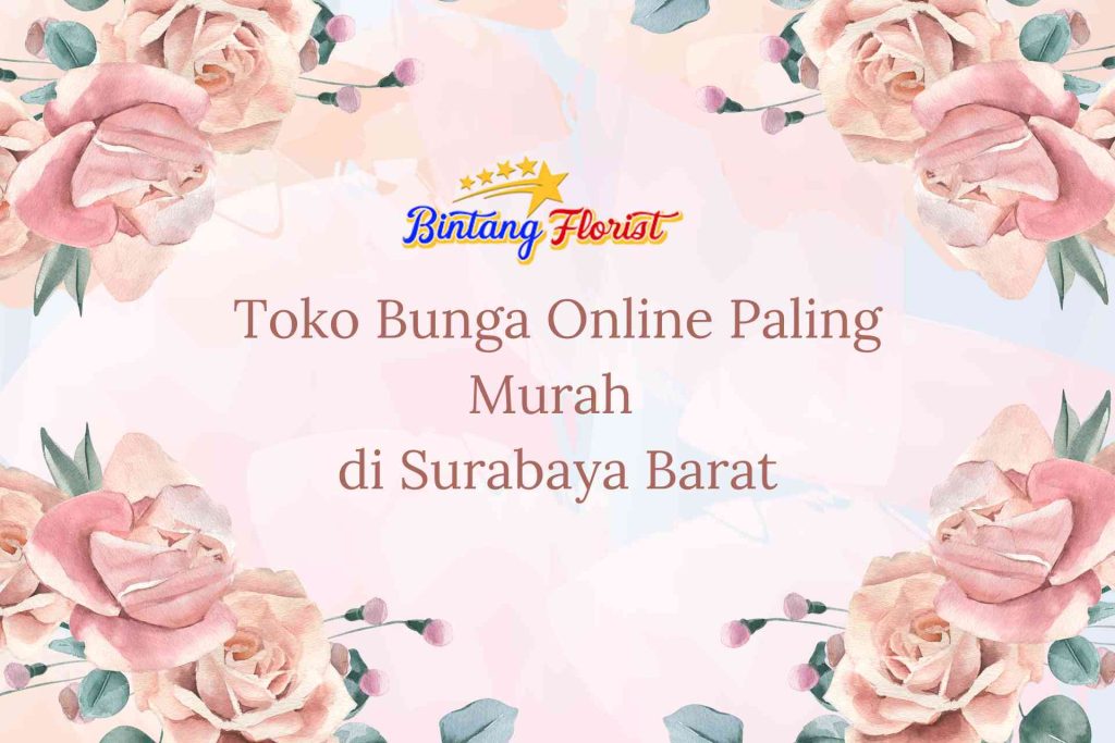 Toko Bunga Online Paling Murah Surabaya Barat