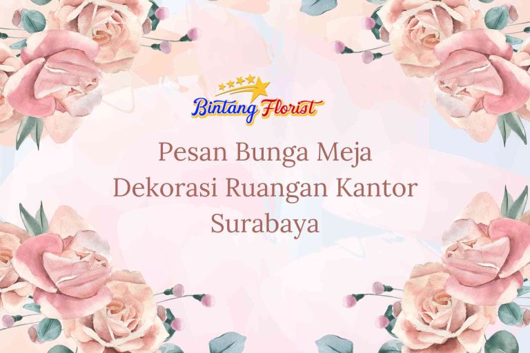 Pesan Bunga Meja Dekorasi Ruangan Kantor Surabaya